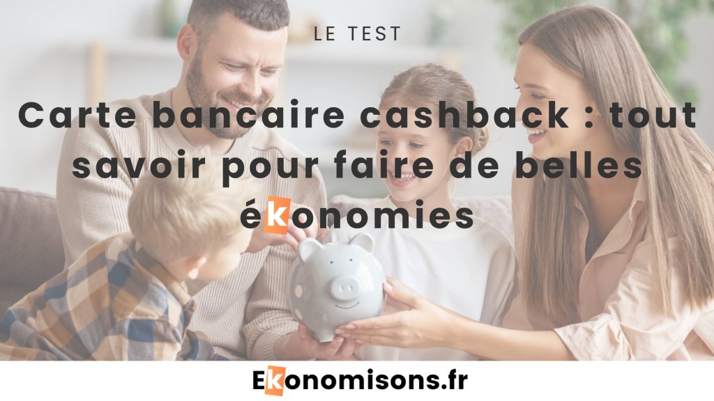 Famille autour d'une tirelire, accompagnée du titre : "Carte bancaire cashback : tout savoir pour faire de belles économies"