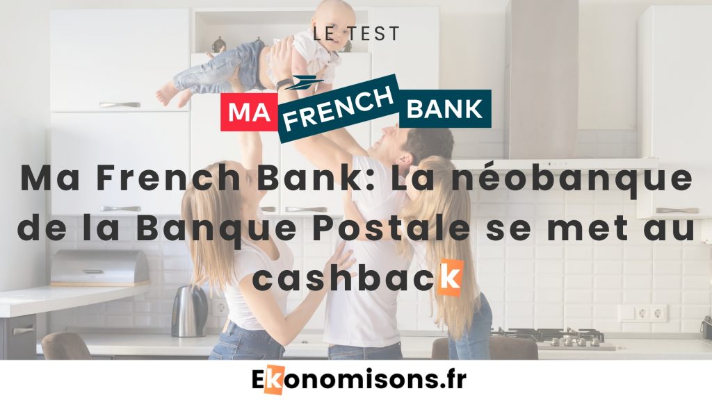 Une famille avec au centre le père soulevant un bébé dans une cuisine, accompagné du texte : "Ma French Bank: La néobanque de la Banque Postale se met au cashback"